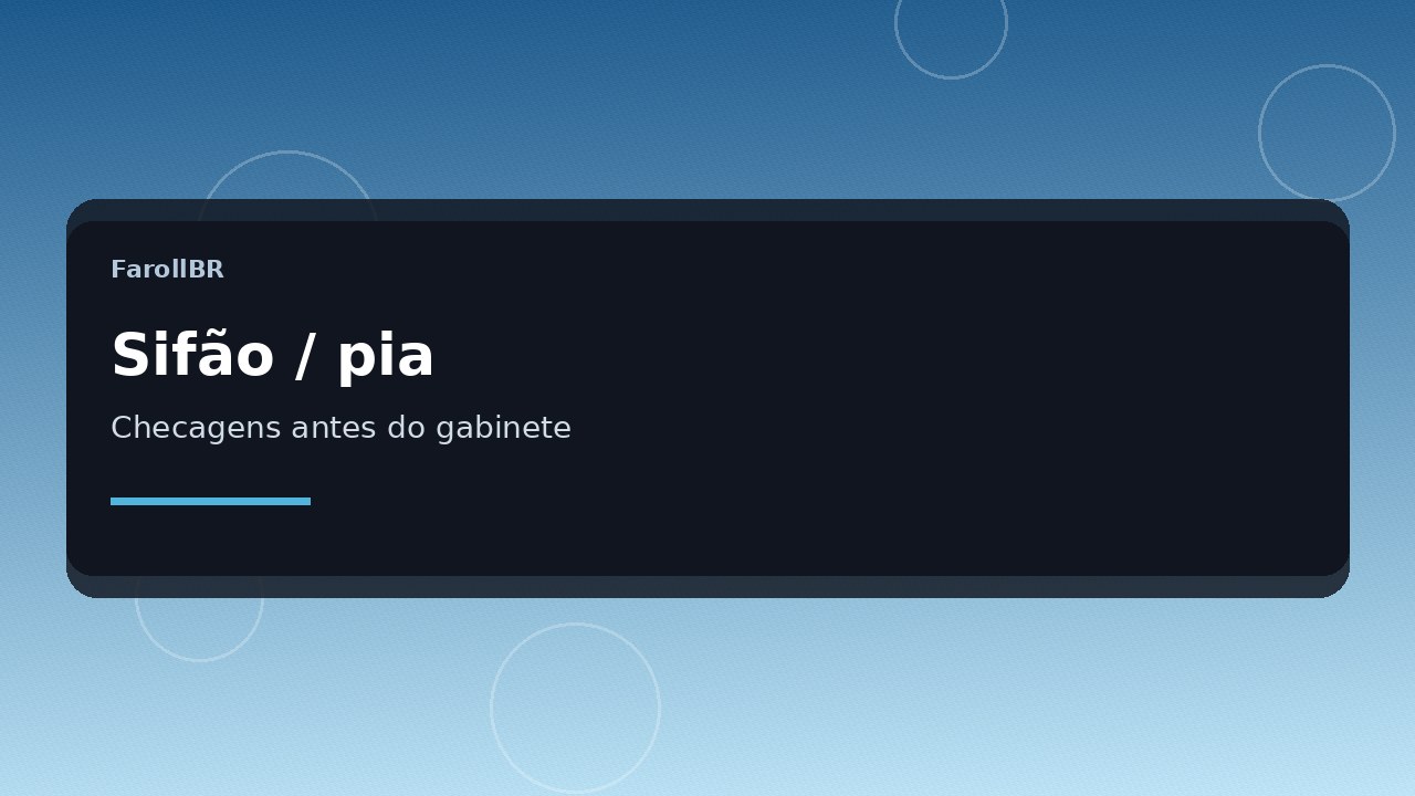 Sifão da pia vazando: checagens baratas antes de quebrar o gabinete