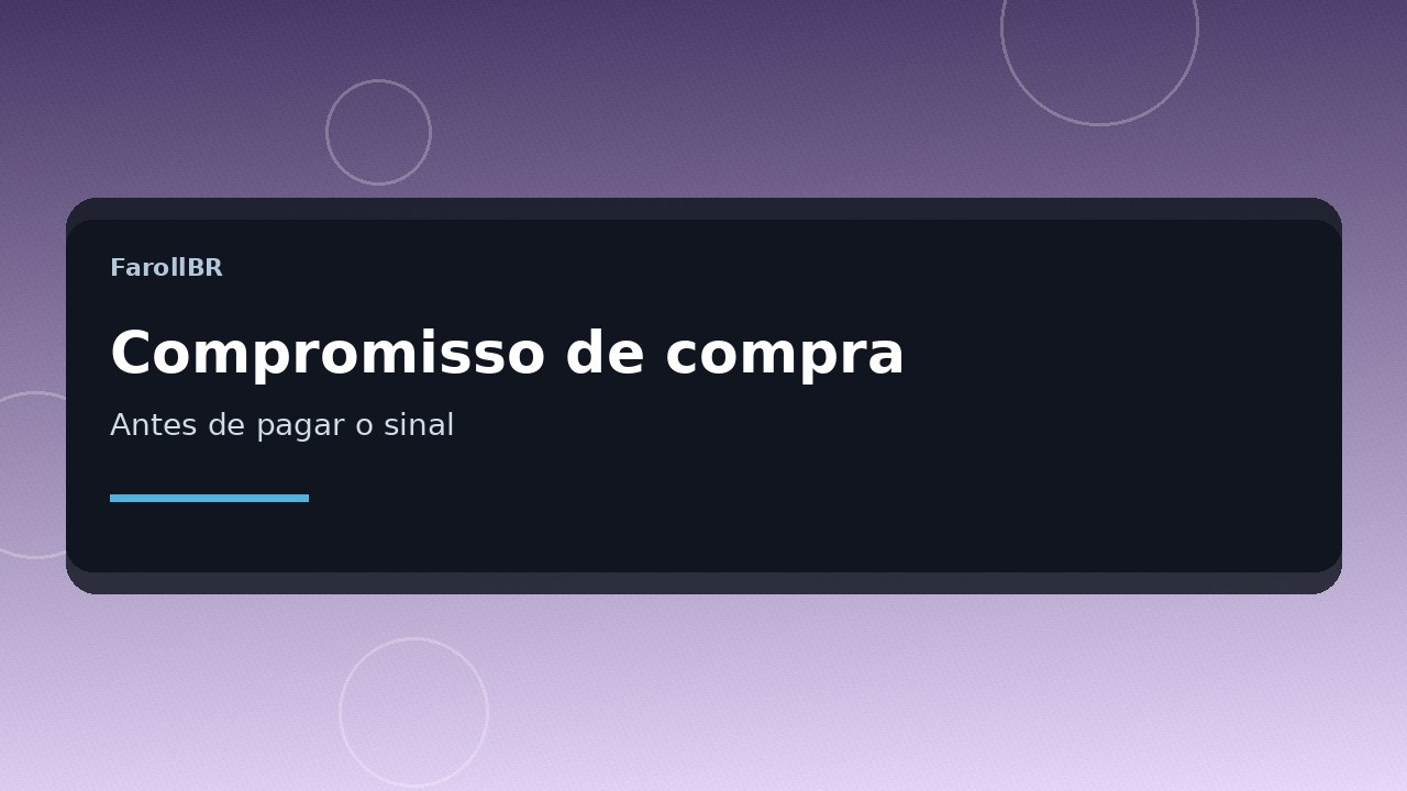Compromisso de compra e venda: o que conferir no instrumento antes de pagar o sinal