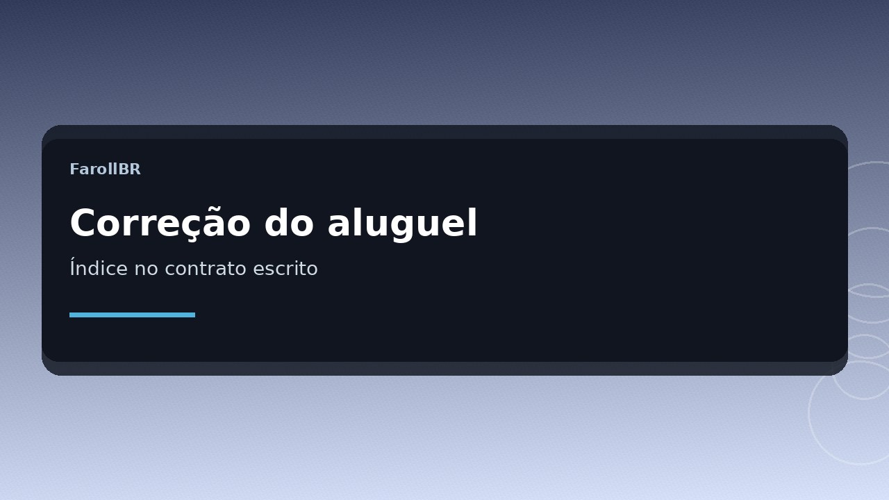 Correção monetária do aluguel: o que o contrato precisa escrever e o que não se muda sozinho